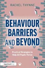 Behaviour Barriers and Beyond: Practical Strategies to Help All Pupils Thrive