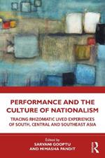 Performance and the Culture of Nationalism: Tracing Rhizomatic Lived Experiences of South, Central and Southeast Asia
