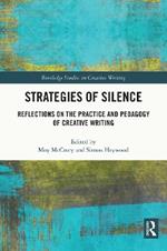 Strategies of Silence: Reflections on the Practice and Pedagogy of Creative Writing