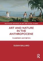 Art and Nature in the Anthropocene: Planetary Aesthetics