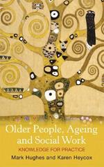 Older People, Ageing and Social Work: Knowledge for practice