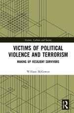 Victims of Political Violence and Terrorism: Making Up Resilient Survivors