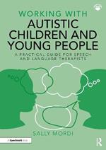 Working with Autistic Children and Young People: A Practical Guide for Speech and Language Therapists