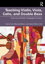 Teaching Violin, Viola, Cello, and Double Bass: Historical and Modern Pedagogical Practices