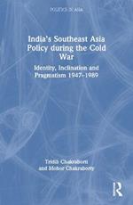 India’s Southeast Asia Policy during the Cold War: Identity, Inclination and Pragmatism 1947-1989