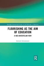 Flourishing as the Aim of Education: A Neo-Aristotelian View