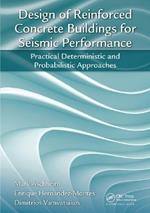 Design of Reinforced Concrete Buildings for Seismic Performance: Practical Deterministic and Probabilistic Approaches