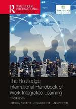 The Routledge International Handbook of Work-Integrated Learning