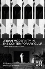 Urban Modernity in the Contemporary Gulf: Obsolescence and Opportunities