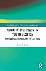 Negotiating Class in Youth Justice: Professional Practice and Interactions