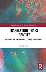 Translating Trans Identity: (Re)Writing Undecidable Texts and Bodies