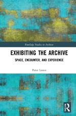 Exhibiting the Archive: Space, Encounter, and Experience