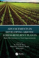 Advancements in Developing Abiotic Stress-Resilient Plants: Basic Mechanisms to Trait Improvements