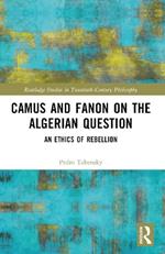 Camus and Fanon on the Algerian Question: An Ethics of Rebellion