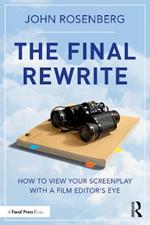 The Final Rewrite: How to View Your Screenplay with a Film Editor’s Eye