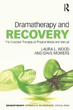 Dramatherapy and Recovery: The CoActive Therapeutic Theatre Model and Manual