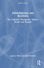 Dramatherapy and Recovery: The CoActive Therapeutic Theatre Model and Manual