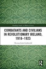 Combatants and Civilians in Revolutionary Ireland, 1918-1923