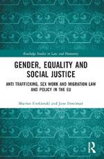 Gender, Equality and Social Justice: Anti Trafficking, Sex Work and Migration Law and Policy in the EU