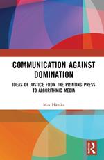 Communication Against Domination: Ideas of Justice from the Printing Press to Algorithmic Media