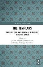 The Templars: The Rise, Fall, and Legacy of a Military Religious Order