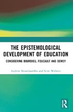 The Epistemological Development of Education: Considering Bourdieu, Foucault and Dewey