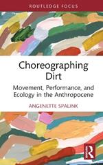 Choreographing Dirt: Movement, Performance, and Ecology in the Anthropocene