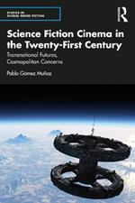 Science Fiction Cinema in the Twenty-First Century: Transnational Futures, Cosmopolitan Concerns