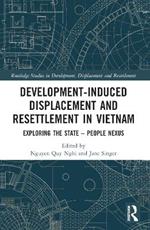 Development-Induced Displacement and Resettlement in Vietnam: Exploring the State – People Nexus