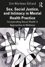 Sex, Social Justice, and Intimacy in Mental Health Practice: Incorporating Sexual Health in Approaches to Wellness