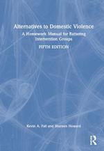 Alternatives to Domestic Violence: A Homework Manual for Battering Intervention Groups