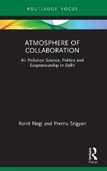 Atmosphere of Collaboration: Air Pollution Science, Politics and Ecopreneurship in Delhi