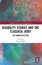 Disability Studies and the Classical Body: The Forgotten Other