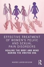 Effective Treatment of Women’s Pelvic and Sexual Pain Disorders: Healing the Body and Mind During the #MeToo Era