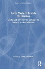 Early Modern Jewish Civilization: Unity and Diversity in a Diasporic Society. An Introduction