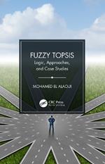 Fuzzy TOPSIS: Logic, Approaches, and Case Studies