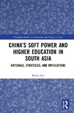 China’s Soft Power and Higher Education in South Asia: Rationale, Strategies, and Implications