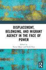 Displacement, Belonging, and Migrant Agency in the Face of Power