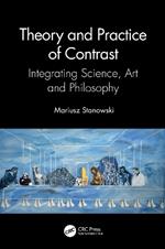 Theory and Practice of Contrast: Integrating Science, Art and Philosophy