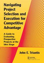 Navigating Project Selection and Execution for Competitive Advantage: A Guide to Evaluating Prospective Projects at the Idea Stage