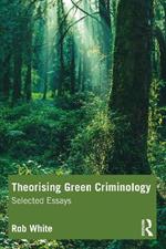 Theorising Green Criminology: Selected Essays