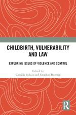 Childbirth, Vulnerability and Law: Exploring Issues of Violence and Control