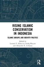 Rising Islamic Conservatism in Indonesia: Islamic Groups and Identity Politics