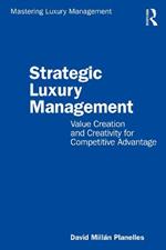 Strategic Luxury Management: Value Creation and Creativity for Competitive Advantage