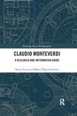 Claudio Monteverdi: A Research and Information Guide