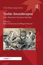 Turkic Soundscapes: From Shamanic Voices to Hip-Hop