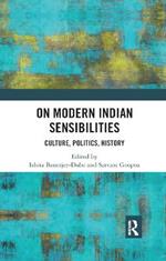 On Modern Indian Sensibilities: Culture, Politics, History