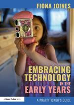 Embracing Technology in the Early Years: A Practitioner’s Guide