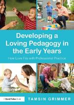 Developing a Loving Pedagogy in the Early Years: How Love Fits with Professional Practice