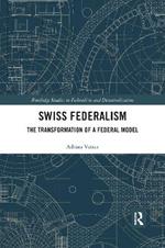 Swiss Federalism: The Transformation of a Federal Model